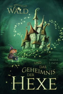 Der magische Wald und das Geheimnis der Hexe: Das faszinierende Kinderbuch über geheime und magische Wesen von 6 bis 10 Jahre. bei Amazon bestellen
