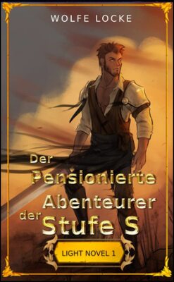 Alle Details zum Kinderbuch Der Pensionierte Abenteurer der Stufe S: Volume I (Ranobe) (Die Splitterfaust, Band 1) und ähnlichen Büchern