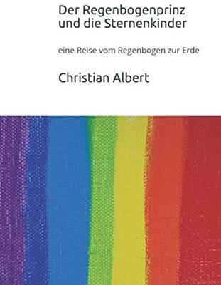 Alle Details zum Kinderbuch Der Regenbogenprinz und die Sternenkinder: eine Reise vom Regenbogen zur Erde und ähnlichen Büchern