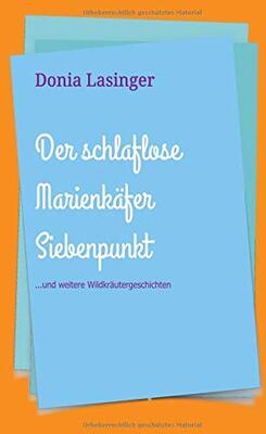 Alle Details zum Kinderbuch Der schlaflose Marienkäfer Siebenpunkt: ...und weitere Wildkräutergeschichten und ähnlichen Büchern