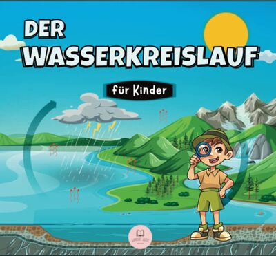 Alle Details zum Kinderbuch Der Wasserkreislauf für Kinder: Was ist das und wie funktioniert es? (pädagogische Kinderbücher) und ähnlichen Büchern