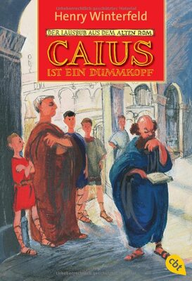 Alle Details zum Kinderbuch Caius ist ein Dummkopf: Der Lausbub aus dem alten Rom (Die Caius-Reihe, Band 2) und ähnlichen Büchern