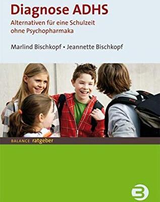 Alle Details zum Kinderbuch Diagnose ADHS: Alternativen für eine Schulzeit ohne Psychopharmaka (BALANCE Ratgeber) und ähnlichen Büchern