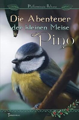 Alle Details zum Kinderbuch Die Abenteuer der kleinen Meise Pino und ähnlichen Büchern