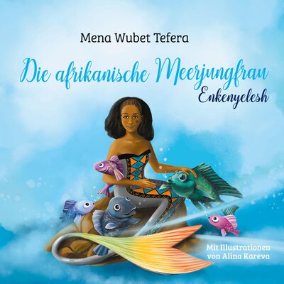 Alle Details zum Kinderbuch Die afrikanische Meerjungfrau: Enkenyelesh - Ein Kindermärchen und ähnlichen Büchern