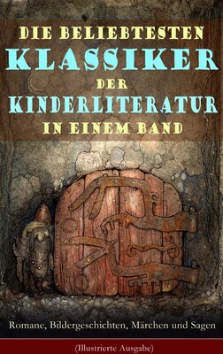 Die beliebtesten Klassiker der Kinderliteratur in einem Band: Romane, Bildergeschichten, Märchen und Sagen (Illustrierte Ausgabe): Die Abenteuer Tom Sawyers, ... Das Dschungelbuch, Alice im Wunderland... bei Amazon bestellen