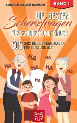 Alle Details zum Kinderbuch Die besten Scherzfragen für Senioren und Kinder: 505 Quiz und Denkaufgaben für Jung und Alt (Lachen Ist Gesund) und ähnlichen Büchern