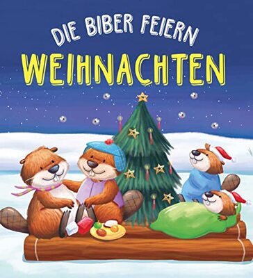 Alle Details zum Kinderbuch Die Biber feiern Weihnachten: Eine zauberhafte Vorlesegeschichte für Kinder ab 3 Jahren und ähnlichen Büchern