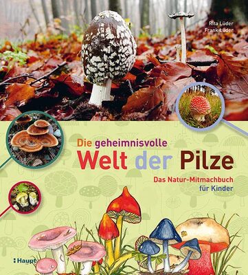 Alle Details zum Kinderbuch Die geheimnisvolle Welt der Pilze: Das Natur-Mitmachbuch für Kinder und ähnlichen Büchern