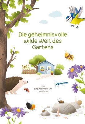 Alle Details zum Kinderbuch Die geheimnisvolle wilde Welt des Gartens und ähnlichen Büchern