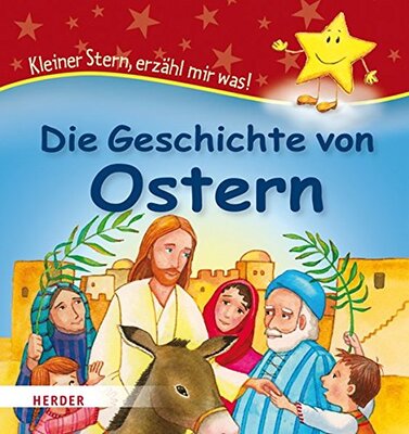Alle Details zum Kinderbuch Die Geschichte von Ostern: Kleiner Stern, erzähl mir was! und ähnlichen Büchern