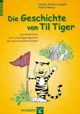 Alle Details zum Kinderbuch Die Geschichte von Til Tiger: Das Kinderbuch zum „Trainingsprogramm für sozial unsichere Kinder“ und ähnlichen Büchern