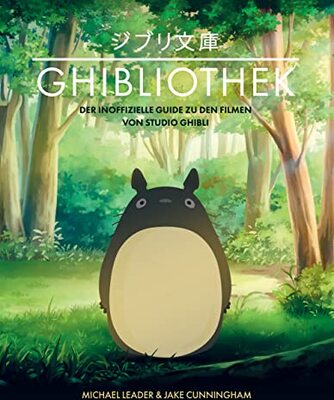 Die GHIBLIOTHEK: Der inoffizielle Guide zu den Filmen von Studio Ghibli bei Amazon bestellen