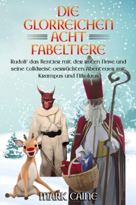 Alle Details zum Kinderbuch Die glorreichen acht Fabeltiere: Rudolf das Rentier mit der roten Nase und seine tolldreist verrückten Abenteuer mit Krampus und Nikolaus und ähnlichen Büchern