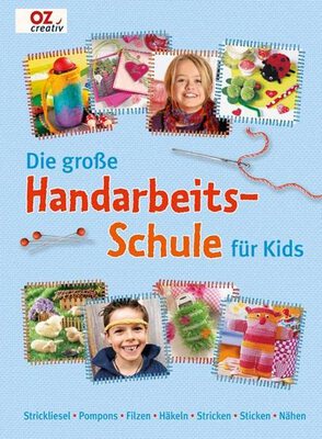 Alle Details zum Kinderbuch Die große Handarbeitschule für Kids: Strickliesel. Pompons. Filzen. Häkeln. Stricken. Sticken. Nähen und ähnlichen Büchern