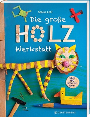 Alle Details zum Kinderbuch Die große Holzwerkstatt: Über 150 kreative Ideen und ähnlichen Büchern