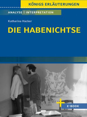 Die Habenichtse von Katharina Hacker - Textanalyse und Interpretation: mit Zusammenfassung, Inhaltsangabe, Charakterisierung, Szenenanalyse und Prüfungsaufgaben uvm bei Amazon bestellen