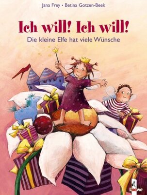 Alle Details zum Kinderbuch Ich will, ich will! Die kleine Elfe hat viele Wünsche und ähnlichen Büchern