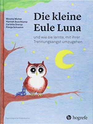 Alle Details zum Kinderbuch Die kleine Eule Luna: und wie sie lernte, mit ihrer Trennungsangst umzugehen (Psychologische Kinderbücher) und ähnlichen Büchern