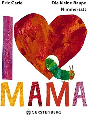 Alle Details zum Kinderbuch Die kleine Raupe Nimmersatt - I love Mama und ähnlichen Büchern