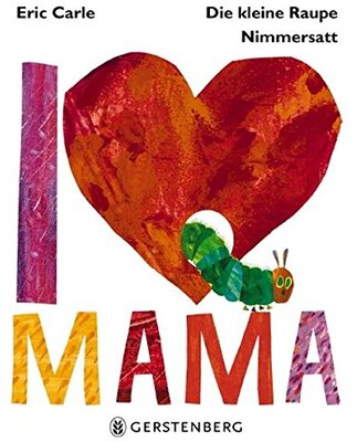 Alle Details zum Kinderbuch Die kleine Raupe Nimmersatt - I love Mama und ähnlichen Büchern