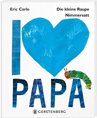 Alle Details zum Kinderbuch Die kleine Raupe Nimmersatt - I love Papa und ähnlichen Büchern