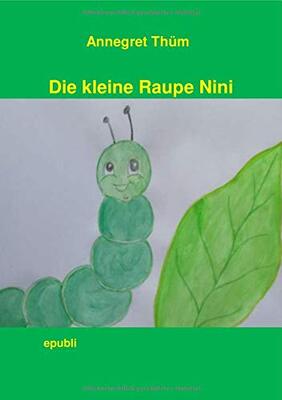 Alle Details zum Kinderbuch Die kleine Raupe Nini und ähnlichen Büchern