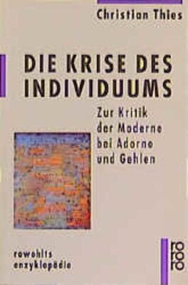 Alle Details zum Kinderbuch Die Krise des Individuums: Zur Kritik der Moderne bei Adorno und Gehlen und ähnlichen Büchern