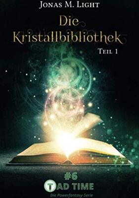 Alle Details zum Kinderbuch Die Kristallbibliothek – Teil 1 (Tad Time #6) (Tad Time | Die Powerfantasy-Serie, Band 6) und ähnlichen Büchern