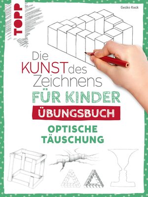 Alle Details zum Kinderbuch Die Kunst des Zeichnens für Kinder Übungsbuch - Optische Täuschung: Mit gezieltem Training Schritt für Schritt zum Zeichenprofi und ähnlichen Büchern