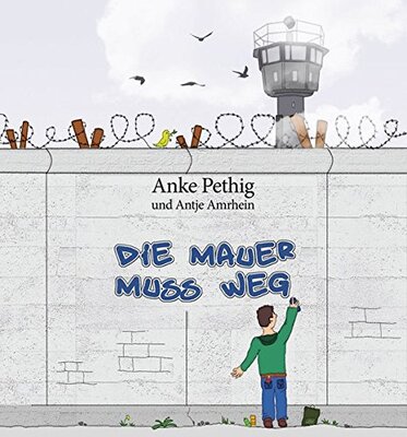 Alle Details zum Kinderbuch Die Mauer muss weg: Ein Kinderbuch zum Mauerfall mit Illustrationen von Antje Amrhein und ähnlichen Büchern