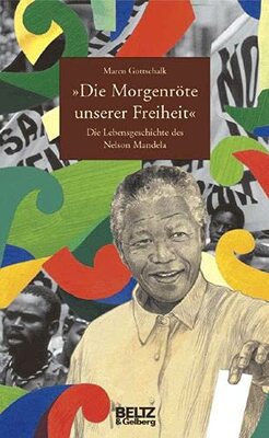 Alle Details zum Kinderbuch "Die Morgenröte unserer Freiheit": Die Lebensgeschichte des Nelson Mandela (mit Fotos) (Beltz & Gelberg - Biographie) und ähnlichen Büchern