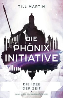 Alle Details zum Kinderbuch Die Phönix Initiative: Die Idee der Zeit (Band 2 des Zeitreiseabenteuers) und ähnlichen Büchern