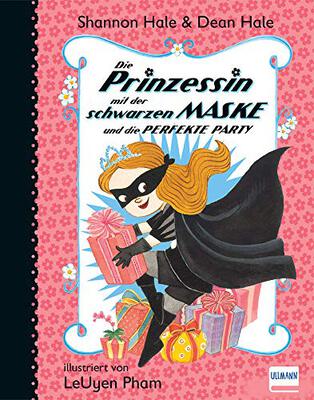 Alle Details zum Kinderbuch Die Prinzessin… und die perefkte Party Bd. 2: ... und die perfekte Party (Die Prinzessin mit der schwarzen Maske) und ähnlichen Büchern