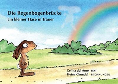 Alle Details zum Kinderbuch Die Regenbogenbrücke: Ein kleiner Hase in Trauer und ähnlichen Büchern