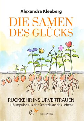Alle Details zum Kinderbuch Die Samen des Glücks: Rückkehr des Urvertrauens - 118 Impulse aus der Schatzkiste des Lebens und ähnlichen Büchern