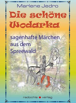 Alle Details zum Kinderbuch Die schöne Wodarka: sagenhafte Märchen aus dem Spreewald und ähnlichen Büchern