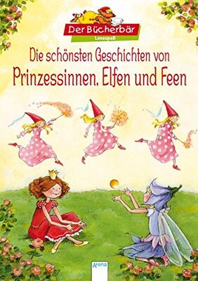 Alle Details zum Kinderbuch Die schönsten Geschichten von Prinzessinnen, Elfen und Feen: Der Bücherbär Lesespaß und ähnlichen Büchern