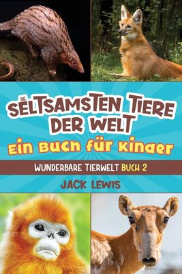 Alle Details zum Kinderbuch Die seltsamsten Tiere der Welt Ein Buch für Kinder: Überraschende Fotos und kuriose Fakten zu den seltsamsten Tieren der Erde! (Wunderbare Tierwelt, Band 2) und ähnlichen Büchern