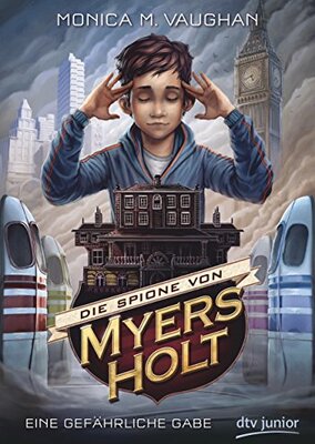 Alle Details zum Kinderbuch Die Spione von Myers Holt - Eine gefährliche Gabe (Die Myers Holt-Reihe, Band 1) und ähnlichen Büchern