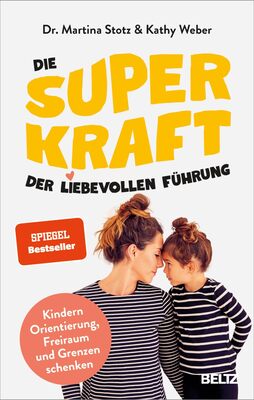 Alle Details zum Kinderbuch Die Superkraft der liebevollen Führung: Kindern Orientierung, Freiraum und Grenzen schenken. Mit Online-Material und ähnlichen Büchern