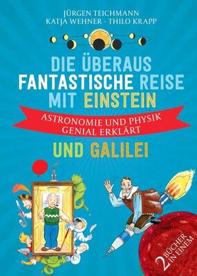 Alle Details zum Kinderbuch Die überaus fantastische Reise mit Einstein und Galilei: Astronomie und Physik genial erklärt und ähnlichen Büchern