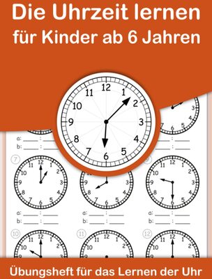 Alle Details zum Kinderbuch Die Uhrzeit lernen für Kinder ab 6 Jahren. Übungsheft für das Lernen der Uhr.: Ein Arbeitsheft zum einfachen Erlernen und Einprägen der Uhrzeit im analogen 24 Stunden – Format. und ähnlichen Büchern
