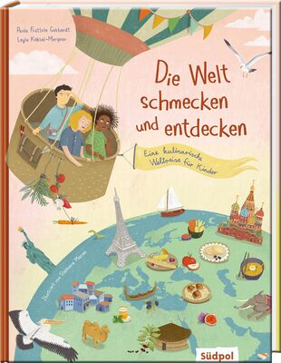 Alle Details zum Kinderbuch Die Welt schmecken und entdecken – eine kulinarische Weltreise für Kinder von 6 - 11 Jahren mit spannenden Infos über Essen und Kultur und vielen Rezepten zum Nachkochen und ähnlichen Büchern