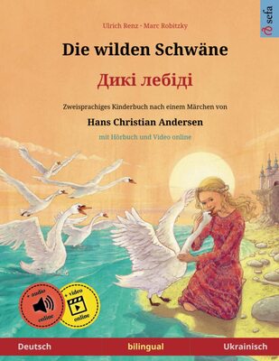 Alle Details zum Kinderbuch Die wilden Schwäne – Diki laibidi. Zweisprachiges Kinderbuch nach einem Märchen von Hans Christian Andersen (Deutsch – Ukrainisch) (Sefas bilinguale Bilderbücher Deutsch / Ukrainisch) und ähnlichen Büchern