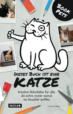 Alle Details zum Kinderbuch Dieses Buch ist eine Katze: Kreative Aktivitäten für alle, die schon immer einmal ein Haustier wollten (BookPets) und ähnlichen Büchern