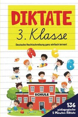 Alle Details zum Kinderbuch Diktate 3. Klasse: Deutsche Rechtschreibung ganz einfach lernen! 136 pädagogische 5 Minuten Diktate. (Premium - Farbdruck) und ähnlichen Büchern