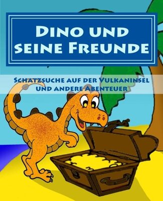 Alle Details zum Kinderbuch Dino und seine Freunde - Schatzsuche auf der Vulkaninsel und andere Abenteuer und ähnlichen Büchern