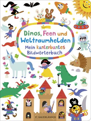 Dinos, Feen und Weltraumhelden: Mein kunterbuntes Bildwörterbuch bei Amazon bestellen