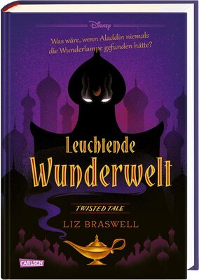 Alle Details zum Kinderbuch Disney. Twisted Tales: Leuchtende Wunderwelt (Aladdin): Was wäre, wenn Aladdin niemals die Wunderlampe gefunden hätte? und ähnlichen Büchern